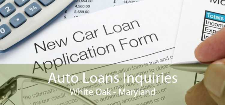 Auto Loans Inquiries White Oak - Maryland
