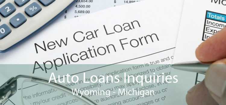 Auto Loans Inquiries Wyoming - Michigan