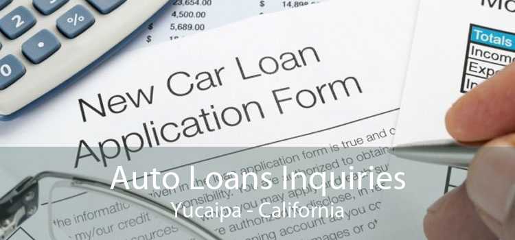 Auto Loans Inquiries Yucaipa - California