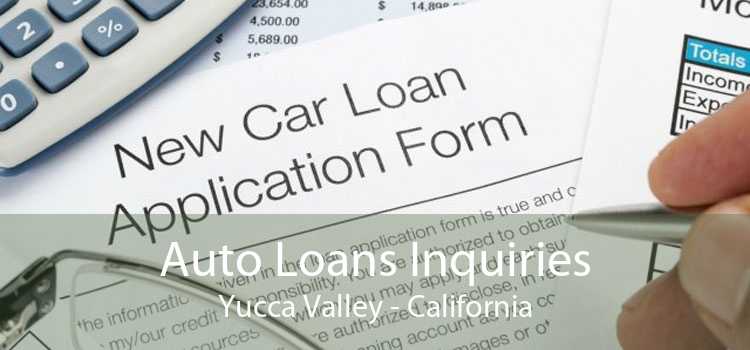 Auto Loans Inquiries Yucca Valley - California