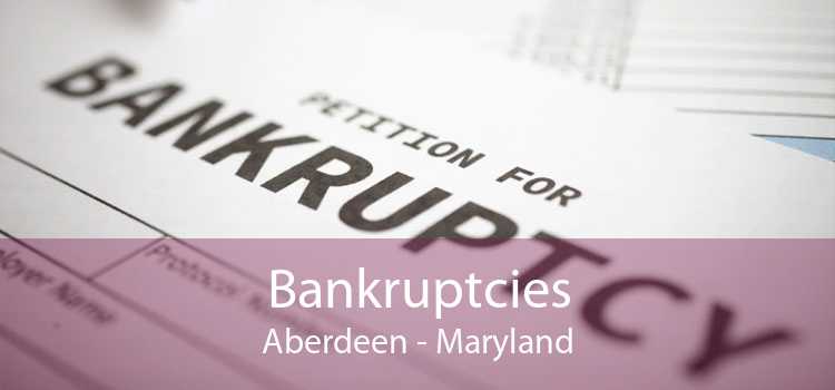 Bankruptcies Aberdeen - Maryland