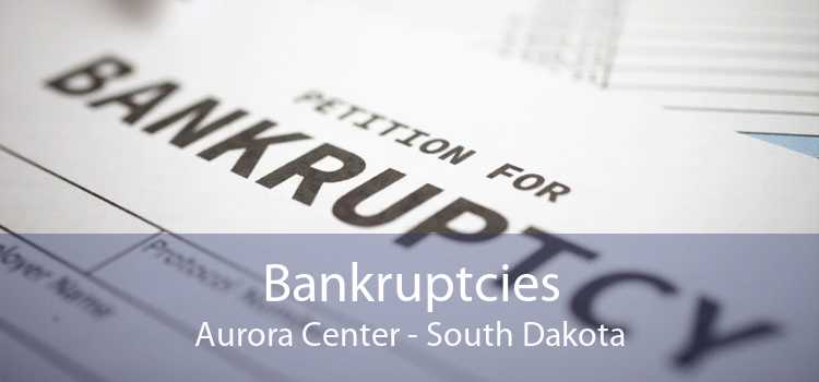 Bankruptcies Aurora Center - South Dakota