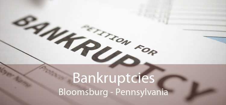 Bankruptcies Bloomsburg - Pennsylvania