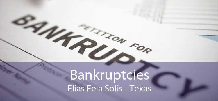 Bankruptcies Elias Fela Solis - Texas