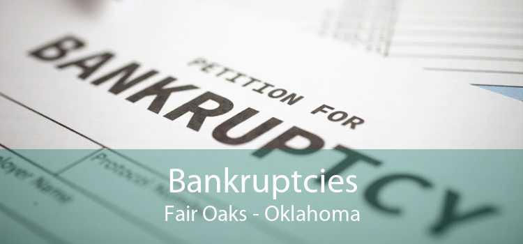 Bankruptcies Fair Oaks - Oklahoma