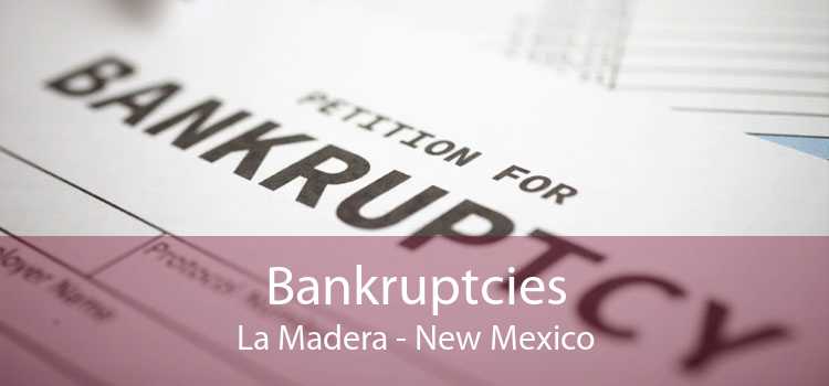 Bankruptcies La Madera - New Mexico
