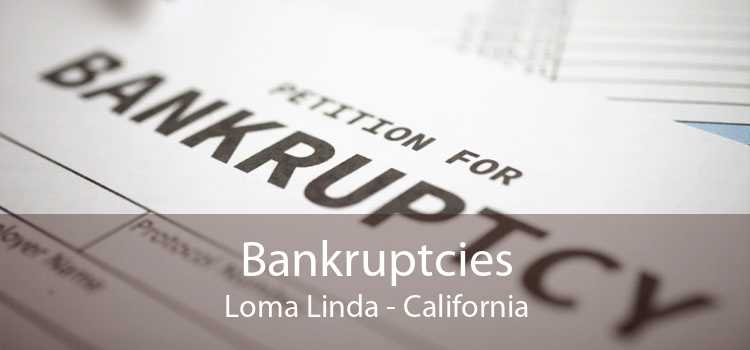 Bankruptcies Loma Linda - California