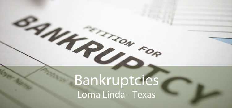 Bankruptcies Loma Linda - Texas