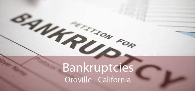 Bankruptcies Oroville - California