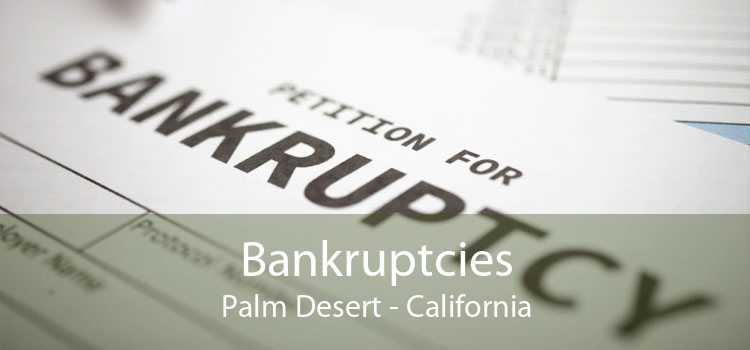 Bankruptcies Palm Desert - California