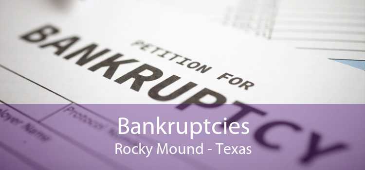 Bankruptcies Rocky Mound - Texas