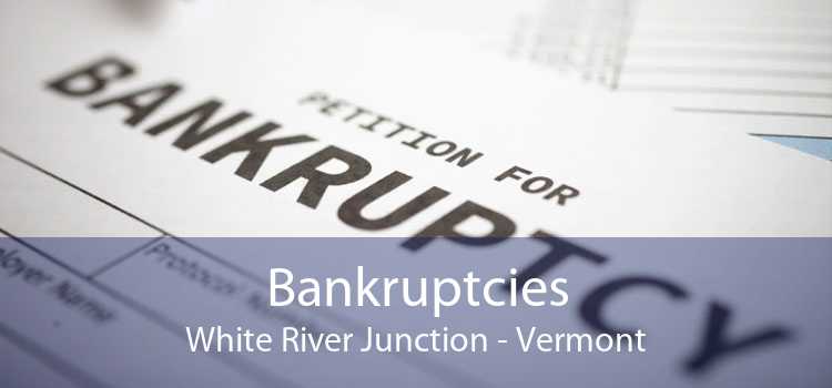 Bankruptcies White River Junction - Vermont