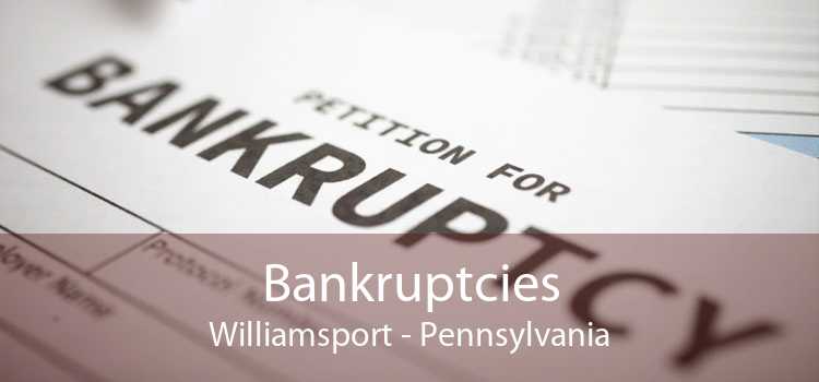 Bankruptcies Williamsport - Pennsylvania
