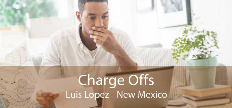 Charge Offs Luis Lopez - New Mexico