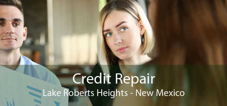 Credit Repair Lake Roberts Heights - New Mexico