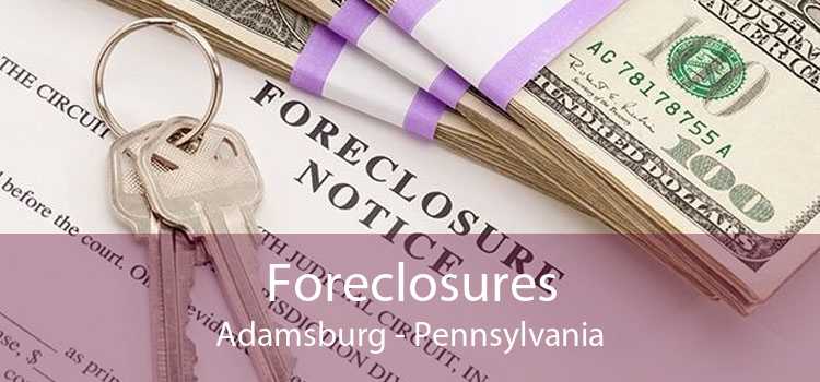 Foreclosures Adamsburg - Pennsylvania