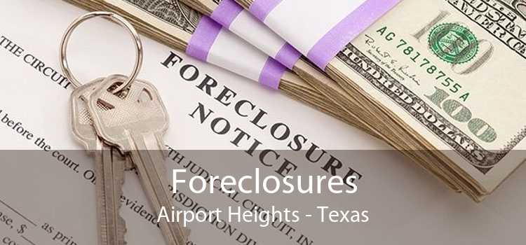 Foreclosures Airport Heights - Texas