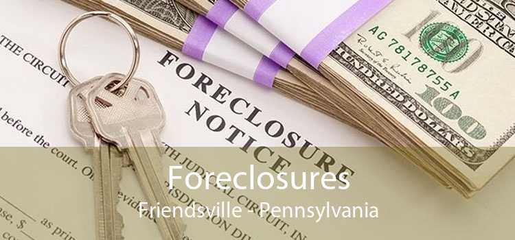 Foreclosures Friendsville - Pennsylvania