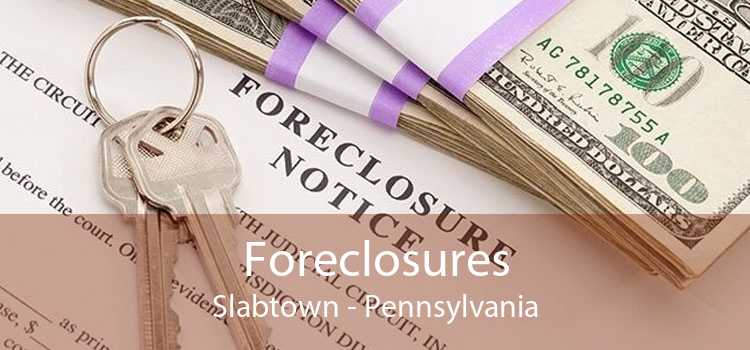Foreclosures Slabtown - Pennsylvania
