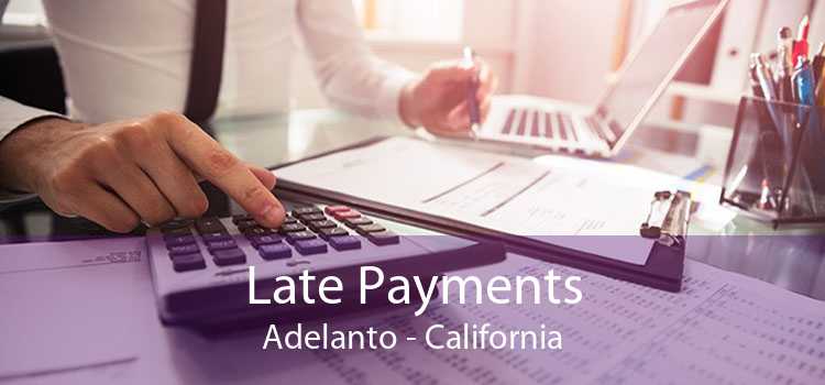 Late Payments Adelanto - California