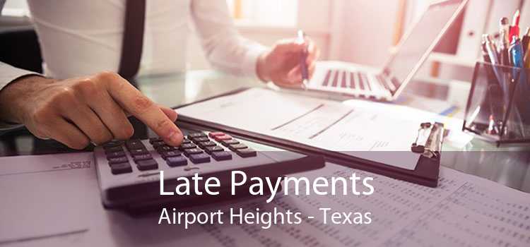 Late Payments Airport Heights - Texas