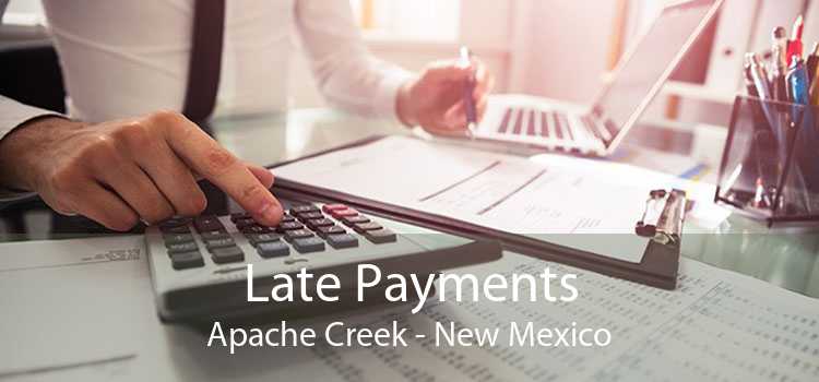 Late Payments Apache Creek - New Mexico