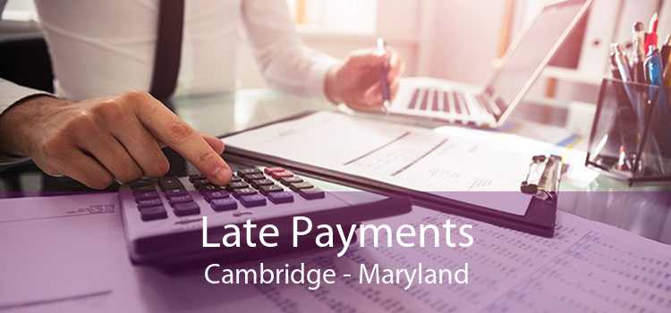 Late Payments Cambridge - Maryland