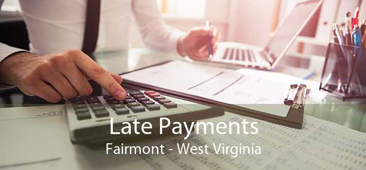 Late Payments Fairmont - West Virginia