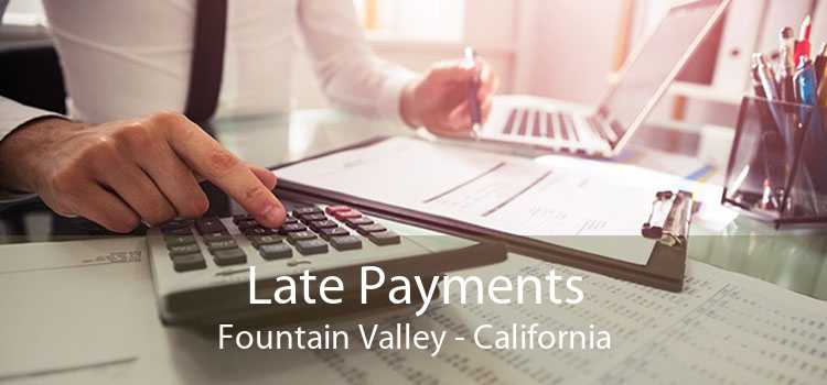 Late Payments Fountain Valley - California