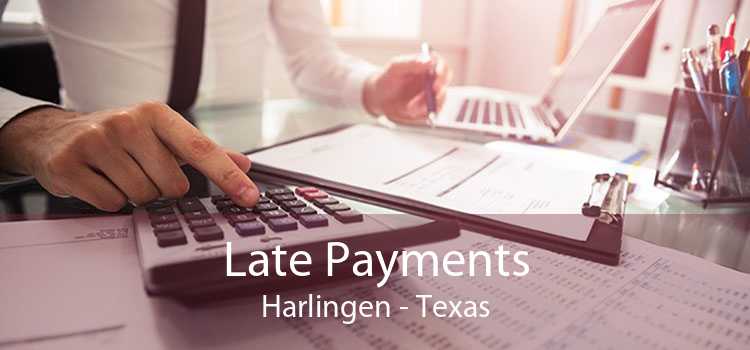 Late Payments Harlingen - Texas