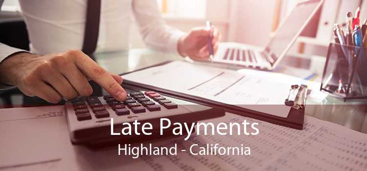 Late Payments Highland - California