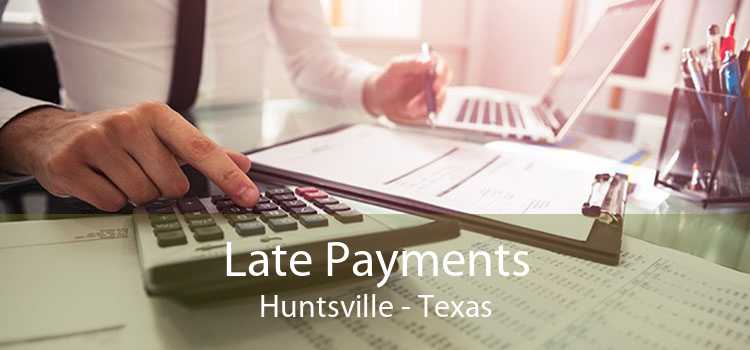 Late Payments Huntsville - Texas