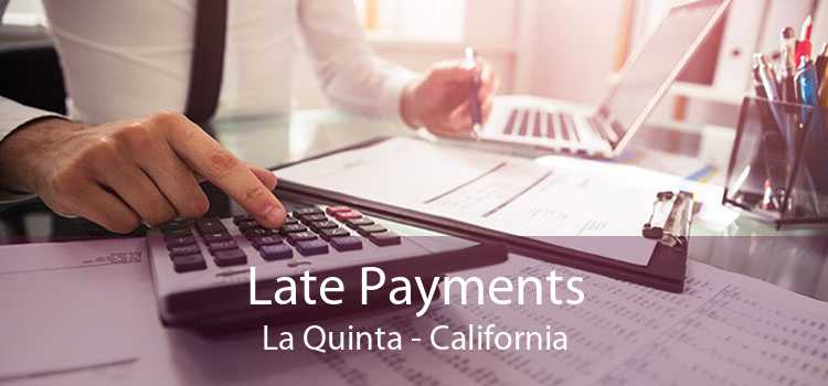 Late Payments La Quinta - California
