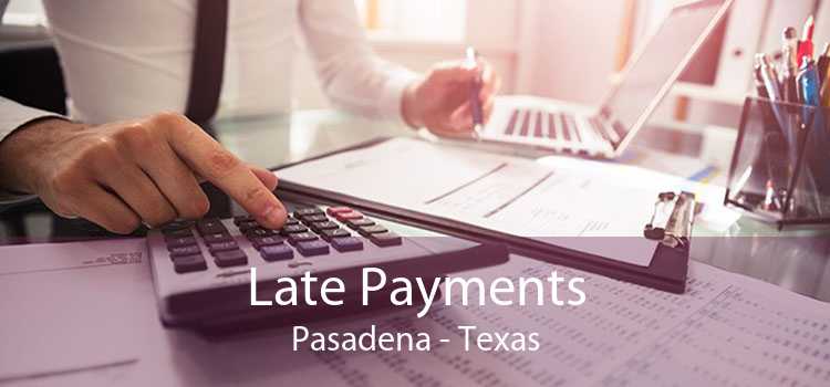Late Payments Pasadena - Texas