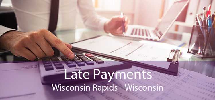 Late Payments Wisconsin Rapids - Wisconsin