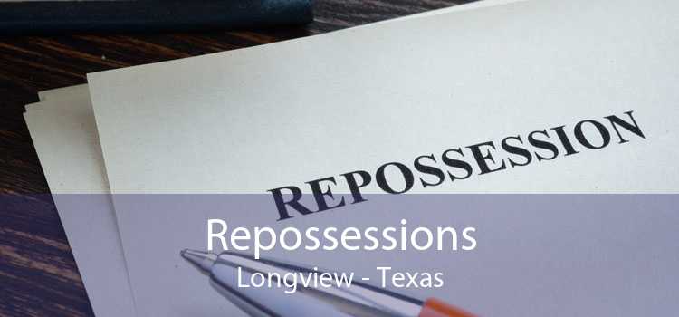 Repossessions Longview - Texas