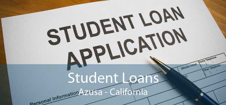 Student Loans Azusa - California
