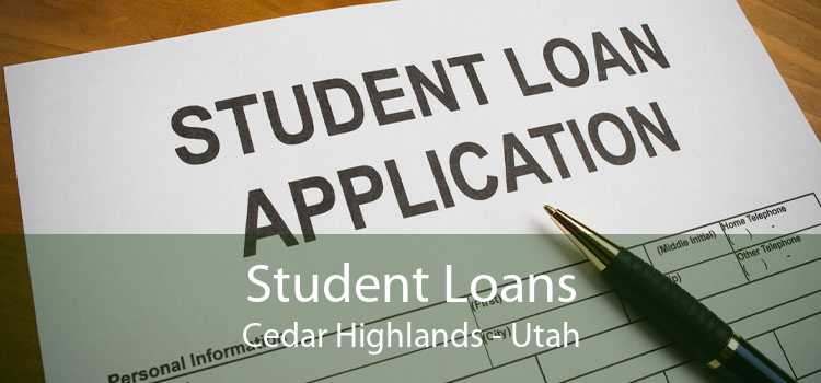 Student Loans Cedar Highlands - Utah