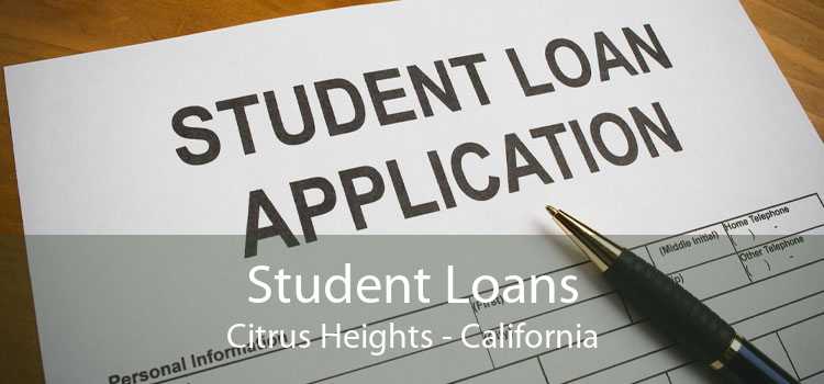 Student Loans Citrus Heights - California