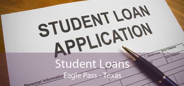 Student Loans Eagle Pass - Texas