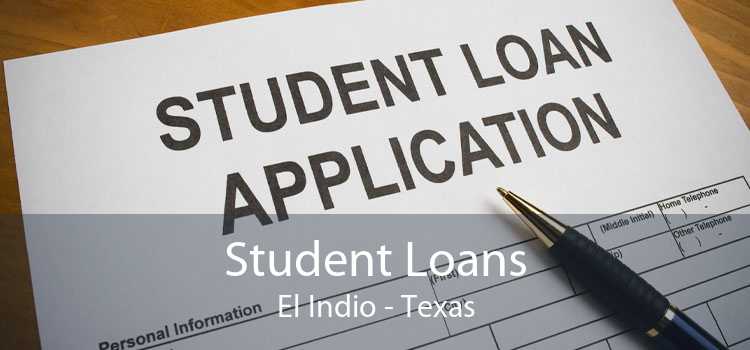 Student Loans El Indio - Texas
