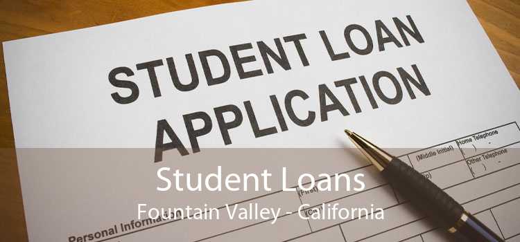 Student Loans Fountain Valley - California