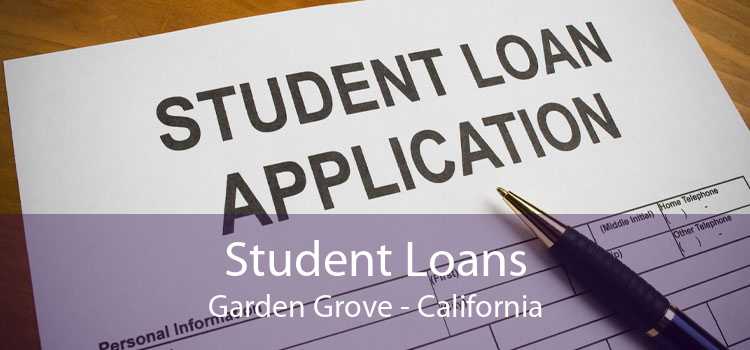 Student Loans Garden Grove - California