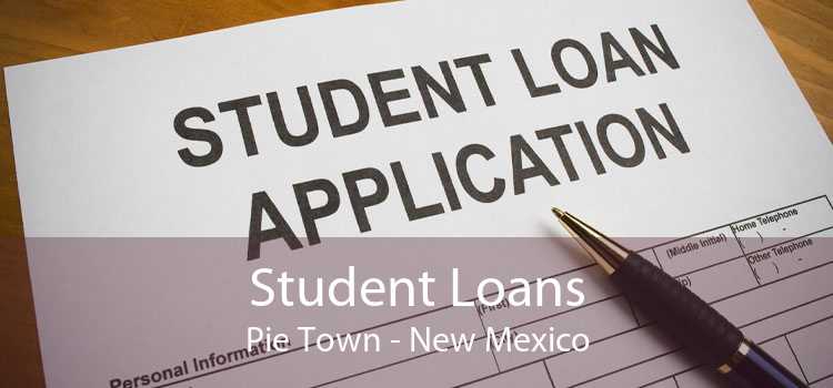 Student Loans Pie Town - New Mexico