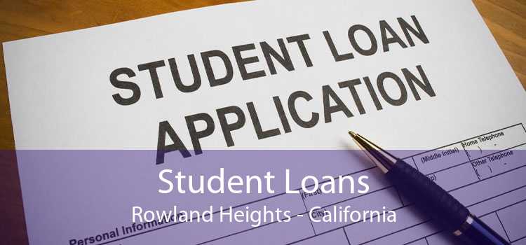 Student Loans Rowland Heights - California