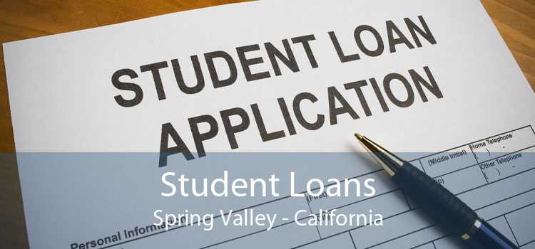 Student Loans Spring Valley - California