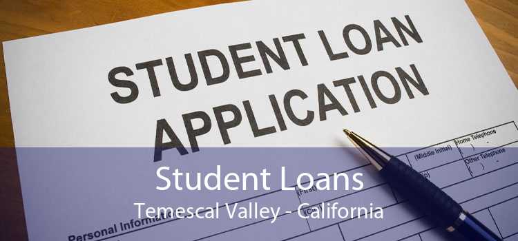 Student Loans Temescal Valley - California
