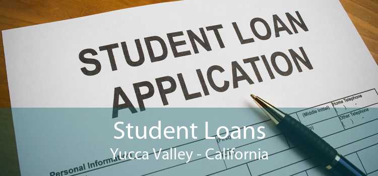 Student Loans Yucca Valley - California